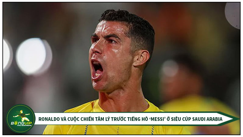 Ronaldo đang phải đối mặt với cuộc chiến tâm lý tại siêu cup Saudi Arabia với tiếng hô vàng "Messi" từ Fan hâm mộ trên khán đài